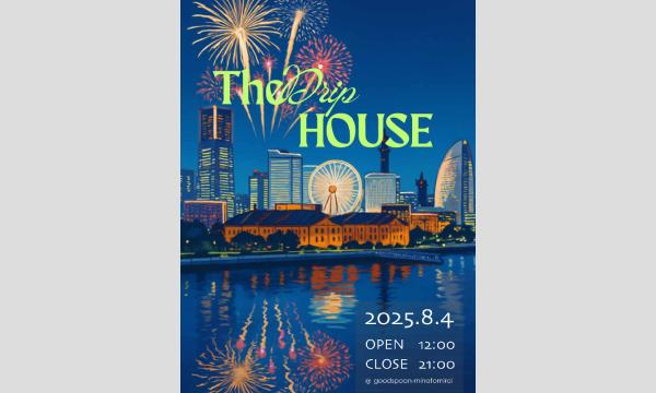 The Drip House in Yokohama -Firework session- in神奈川イベント
