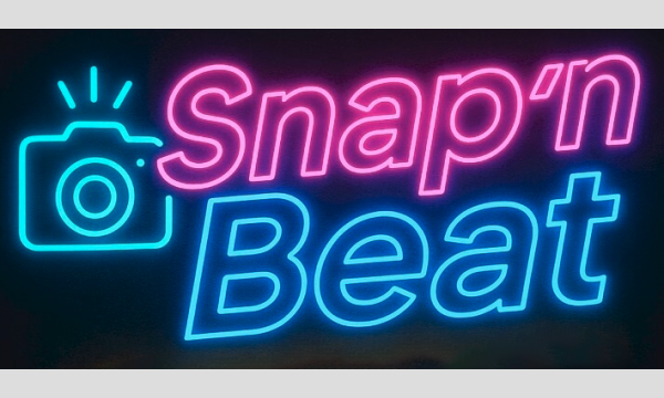 2/11 Snap’n Beatー撮って踊れる新感覚フェス！ー vol.5 イベント画像3