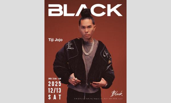 BLACK NAGOYA  SPECIAL GUEST:Tiji Jojo in愛知イベント