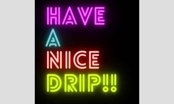 ナガオ ダイの8/22(土) 「ナギラアツシの Have a Nice Drip」投げ銭チケットイベント